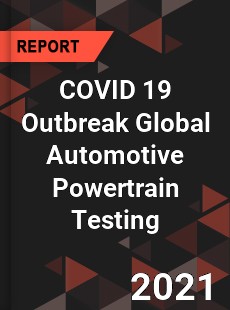 COVID 19 Outbreak Global Automotive Powertrain Testing Industry