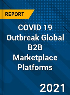 COVID 19 Outbreak Global B2B Marketplace Platforms Industry