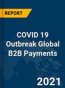 COVID 19 Outbreak Global B2B Payments Industry