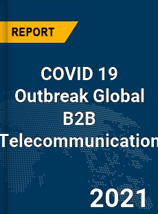 COVID 19 Outbreak Global B2B Telecommunication Industry