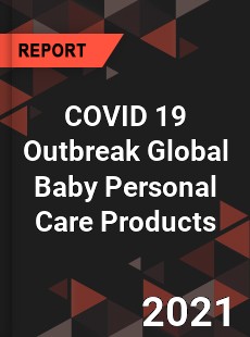 COVID 19 Outbreak Global Baby Personal Care Products Industry