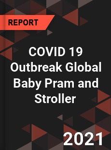 COVID 19 Outbreak Global Baby Pram and Stroller Industry