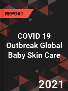 COVID 19 Outbreak Global Baby Skin Care Industry