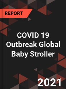 COVID 19 Outbreak Global Baby Stroller Industry