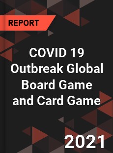 COVID 19 Outbreak Global Board Game and Card Game Industry