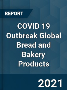 COVID 19 Outbreak Global Bread and Bakery Products Industry