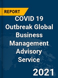 COVID 19 Outbreak Global Business Management Advisory Service Industry