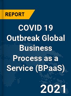 COVID 19 Outbreak Global Business Process as a Service Industry