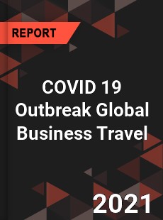 COVID 19 Outbreak Global Business Travel Industry