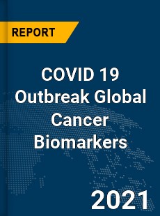 COVID 19 Outbreak Global Cancer Biomarkers Industry