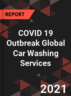 COVID 19 Outbreak Global Car Washing Services Industry