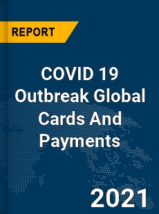 COVID 19 Outbreak Global Cards And Payments Industry