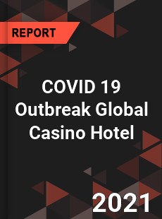 COVID 19 Outbreak Global Casino Hotel Industry