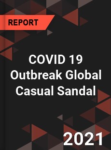 COVID 19 Outbreak Global Casual Sandal Industry