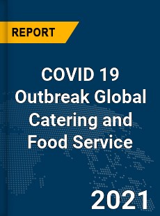 COVID 19 Outbreak Global Catering and Food Service Industry