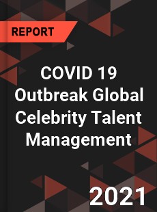 COVID 19 Outbreak Global Celebrity Talent Management Industry