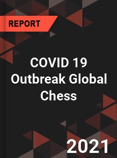 COVID 19 Outbreak Global Chess Industry