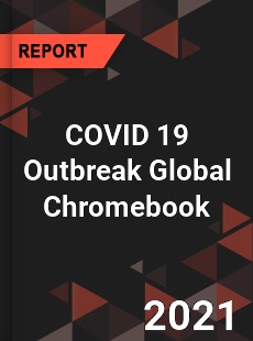 COVID 19 Outbreak Global Chromebook Industry