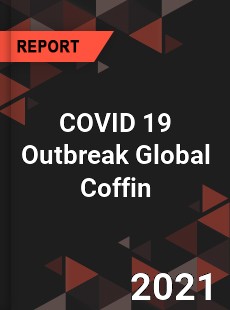 COVID 19 Outbreak Global Coffin Industry