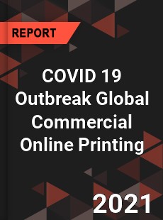 COVID 19 Outbreak Global Commercial Online Printing Industry