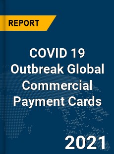 COVID 19 Outbreak Global Commercial Payment Cards Industry