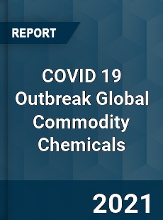 COVID 19 Outbreak Global Commodity Chemicals Industry