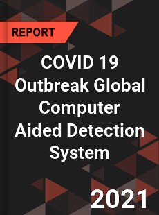 COVID 19 Outbreak Global Computer Aided Detection System Industry