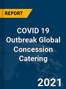 COVID 19 Outbreak Global Concession Catering Industry