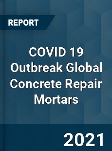 COVID 19 Outbreak Global Concrete Repair Mortars Industry