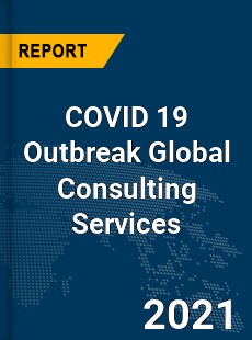 COVID 19 Outbreak Global Consulting Services Industry