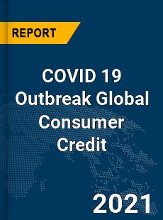 COVID 19 Outbreak Global Consumer Credit Industry