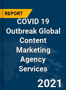 COVID 19 Outbreak Global Content Marketing Agency Services Industry