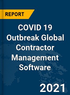 COVID 19 Outbreak Global Contractor Management Software Industry