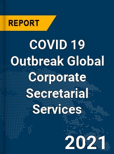 COVID 19 Outbreak Global Corporate Secretarial Services Industry