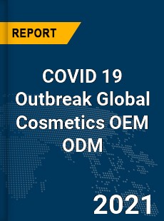 COVID 19 Outbreak Global Cosmetics OEM ODM Industry