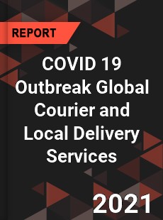 COVID 19 Outbreak Global Courier and Local Delivery Services Industry