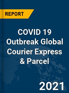 COVID 19 Outbreak Global Courier Express amp Parcel Industry