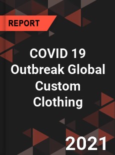 COVID 19 Outbreak Global Custom Clothing Industry