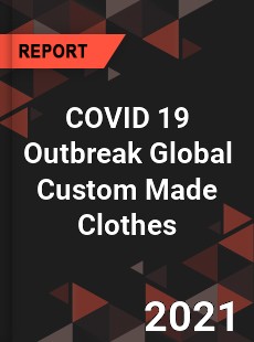 COVID 19 Outbreak Global Custom Made Clothes Industry