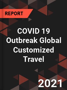 COVID 19 Outbreak Global Customized Travel Industry