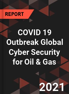 COVID 19 Outbreak Global Cyber Security for Oil amp Gas Industry