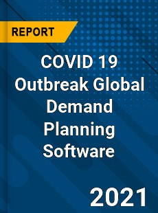 COVID 19 Outbreak Global Demand Planning Software Industry