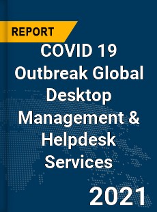 COVID 19 Outbreak Global Desktop Management amp Helpdesk Services Industry