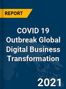 COVID 19 Outbreak Global Digital Business Transformation Industry