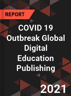 COVID 19 Outbreak Global Digital Education Publishing Industry