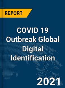 COVID 19 Outbreak Global Digital Identification Industry