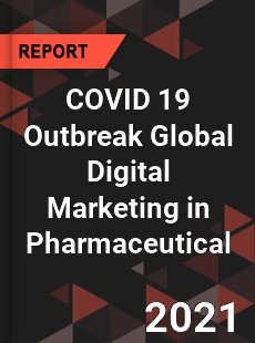 COVID 19 Outbreak Global Digital Marketing in Pharmaceutical Industry