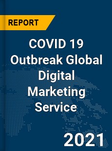 COVID 19 Outbreak Global Digital Marketing Service Industry