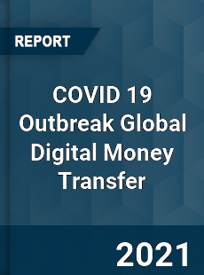 COVID 19 Outbreak Global Digital Money Transfer Industry