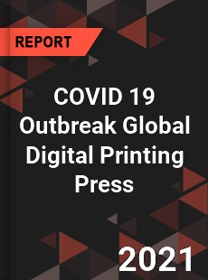 COVID 19 Outbreak Global Digital Printing Press Industry